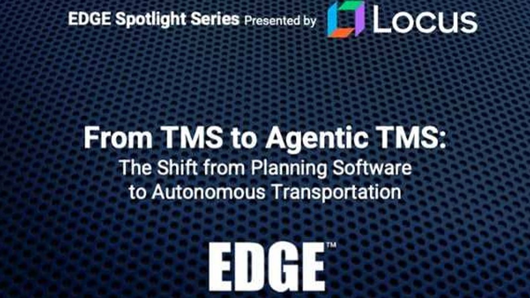 EDGE 2026: From TMS to Agentic TMS: The Shift from Planning Software to Autonomous Transportation Operations Presented by Locus