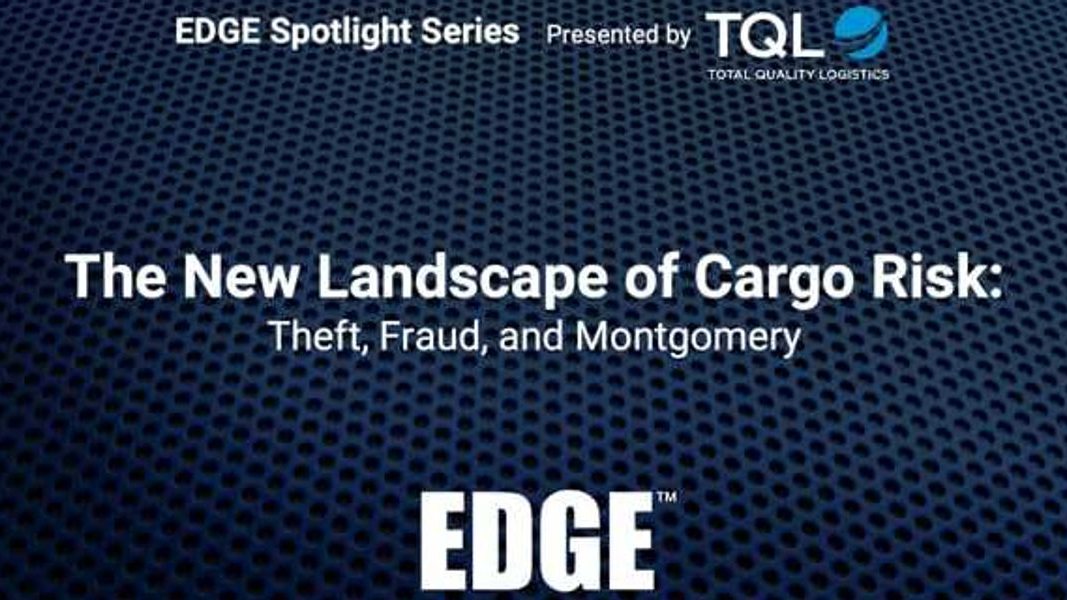 EDGE 2026: The New Landscape of Cargo Risk: Theft, Fraud, and Montgomery Presented by TQL